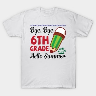 Bye Bye 6th Grade Hello Summer Happy Class Of School Senior T-Shirt